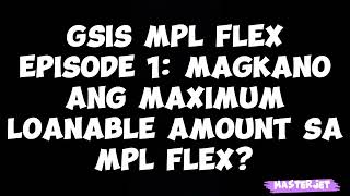 MAGKANO ANG PWEDENG LOAN SA GSIS MPL FLEX [upl. by Ayanet199]