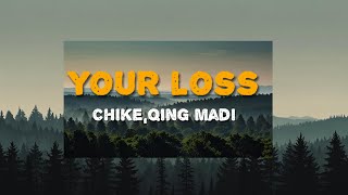 Chike amp Qing Madi  Your Loss [upl. by Barb62]