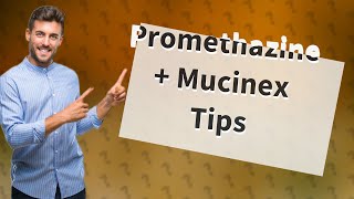 Can I take promethazine with Mucinex [upl. by Amieva]