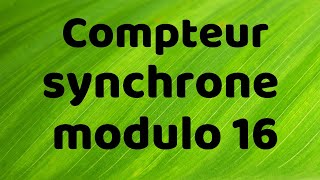 Logique séquentielle 5 compteur synchrone modulo 16 [upl. by Milore]