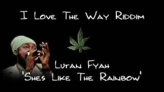 I love The Way Riddim  Lutan Fyah  Shes Like The Rainbow [upl. by Holub155]