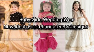 Lehanga Dress Designs For Baby Girls New Ideas For Weeding Dress Designs [upl. by Bernstein]