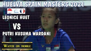 HUELVA Spain Masters 2021 antara LéOnice Huet vs Putri Kusuma Wardani [upl. by Ahsilahk]