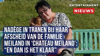 Afscheidstranen bij Nadège in Chateau Meiland Emotioneel en oprecht moment [upl. by Enelehs709]