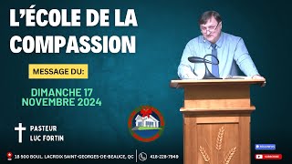 Lécole de la compassion Pasteur LUC FORTIN dimanche 17 novembre 2024 [upl. by Htennek69]