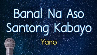 BANAL NA ASO SANTONG KABAYO  Yano KARAOKE VERSION [upl. by Yniffit]