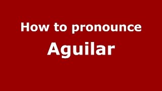 How to pronounce Aguilar SpanishArgentina  PronounceNamescom [upl. by Oruntha]