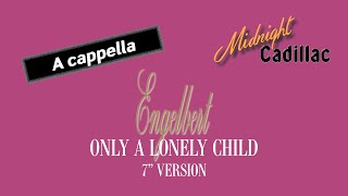 ENGELBERT Only A Lonely Child 7 Version A cappella [upl. by Yenttihw847]