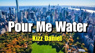 Kizz Daniel  Pour Me Water Lyrics [upl. by Aenat595]