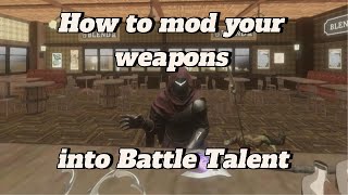 TUTORIAL How to mod your weapons into Battle Talent [upl. by Nylhsa]