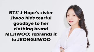 BTS’ JHope’s sister Jiwoo bids tearful goodbye to her clothing brand rebrands it to JEONGJIWOO [upl. by Zelig]