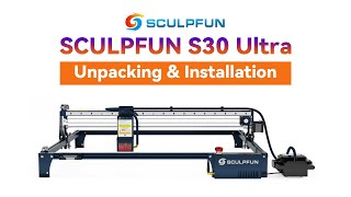 Installation for Sculpfun S30 Ultra 11W 22W 33W｜Step by Step｜Installation Tutorial｜Sculpfun Laser [upl. by Oidale]