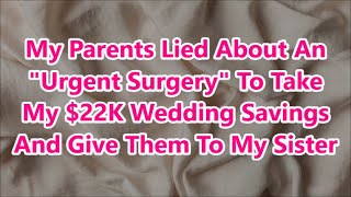 My Parents Lied About An quotUrgent Surgeryquot To Take My 22K Wedding Savings And Give Them To My Sister [upl. by Eniotna]