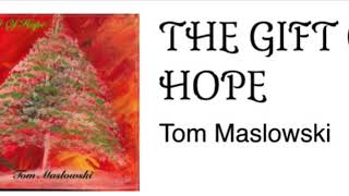 “The Gift Of Hope”  Tom Maslowski [upl. by Atsocal379]