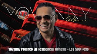 Yovanny Polanco En Residencial Genesis RD  Los 500 Peso LTP 2024 [upl. by Batsheva]