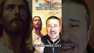 VANGELO UNO SPUNTO  SETTEMBRE 13 [upl. by Yehsa271]