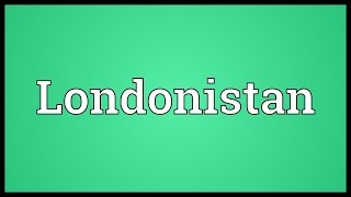 Londonistan Meaning [upl. by Lancelle]