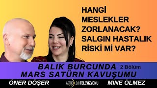 SATÜRN VE MARS’IN BALIK BURCUNDAKİ KAVUŞUMU NELER GETİRECEK  Öner DÖŞER amp Mine ÖLMEZ 2Bölüm [upl. by Hsakiv]