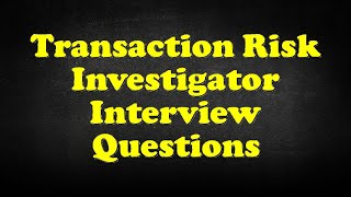 Transaction Risk Investigator Interview Questions [upl. by Merrie]