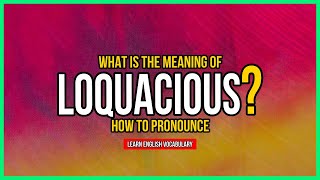 What Is The Meaning of LOQUACIOUS  Improve Your English [upl. by Lamori116]