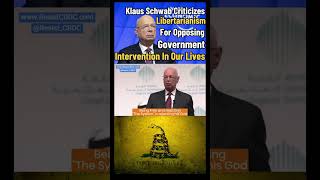 Klaus Schwab Criticizes Libertarianism For Opposing Government Intervention In Our Lives [upl. by Aicerg]