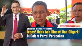 TEGAS TAK ADA DINASTI amp OLIGARKI DALAM PARTAI PERUBAHAN Deklarasi Partai Perubahan  borneonetwork [upl. by Dido]