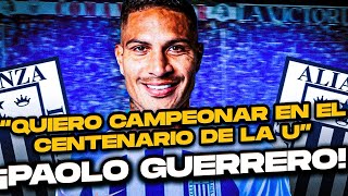 quotQUIERO SER CAMPEÓN EN EL CENTENARIO DE LA Uquot PAOLO GUERRERO SERÁ JUGADOR DE ALIANZA LIMA [upl. by Hessney]