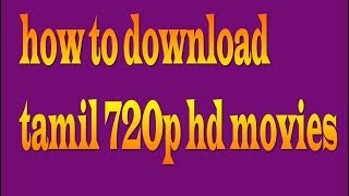 How To Download Tamil 720p Hd Movies [upl. by Aerdnuahs254]