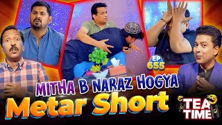 Mitha B Naraz Hogya  Metar Short  Tea Time Ep 655 [upl. by Olivette550]