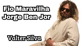 Valter Silva  Fio Maravilha Jorge Ben Jor [upl. by Elbert]