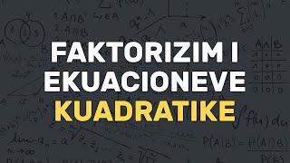 Faktorizimi i Ekuacioneve të Fuqisë së Dytë  Faktorizimi  Algjebër  Matematikë [upl. by Prima803]