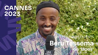 Cannes 2023 Meet Beru Tessema who talks about his short film Lions [upl. by Nami781]