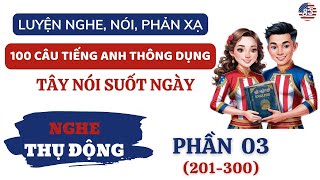 PHẦN 03 201300 NÓI TRÔI CHẢY LƯU LOÁT TỰ TIN 100 CÂU TIẾNG ANH THÔNG DỤNG TÂY NÓI SUỐT NGÀY 8S [upl. by Arv756]