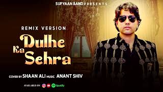 DULHE KA SEHRA  BY  SINGER SHAAN ALI  NEW COVER  REMIX VERSION 2024  OFFICIAL AUDIO VIRAL SONG [upl. by Pirnot]