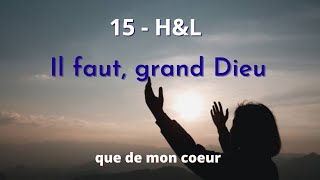 15  HampL  Il faut grand Dieu que de mon coeur hymnesetlouanges [upl. by Gretchen]