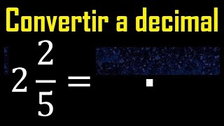 2 enteros 25 a decimal  Convertir fracciones mixtas a decimales  Fraccion mixta a decimal [upl. by Gervais]