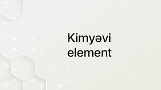 Kimyəvi element [upl. by Arba]