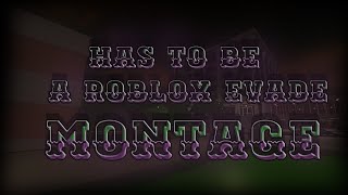 Has To Be  Roblox EVADE Montage [upl. by Gretal]