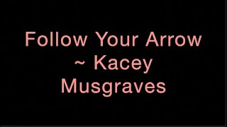 Follow Your Arrow  Kacey Musgraves Lyrics [upl. by Leihcar]