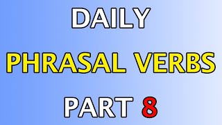 DAILY PHRASAL VERBS AND MEANING IN ENGLISH LANGUAGE 8 Learn English in ten minutes phrasalverbs [upl. by Jaworski190]