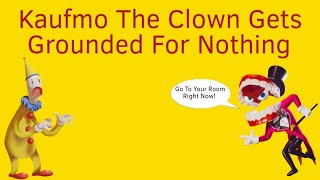 Kaufmo The Clown Gets Grounded For Nothing [upl. by Ahsaet708]