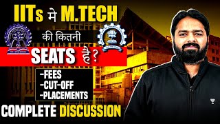 IITs में MTech की कितनी seats है   Fees  CutOff  Placements  Complete Discussion [upl. by Wahlstrom]