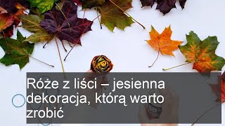 Róże z liści  jesienna dekoracja którą warto zrobić [upl. by Arayk405]