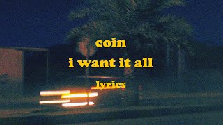 I Want It All  COIN Lyrics [upl. by Suoicerpal]