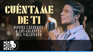 Cuéntame De Ti Daniel Calderón amp Los Gigantes del Vallenato  Video Oficial [upl. by Kroo]