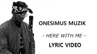 Onesimus Muzik  Here With Me Lyric Video [upl. by Sancho]