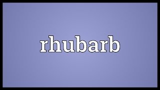 Rhubarb Meaning [upl. by Douglas]