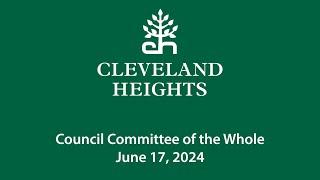 Cleveland Heights Council Committee of the Whole June 17 2024 [upl. by Eolcin]