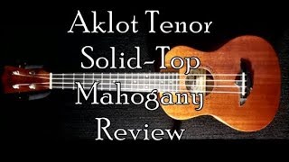 Aklot Ukulele Tenor SolidTop Mahogany Review [upl. by Ellehsyt]