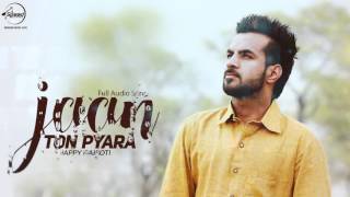 Jaan Ton Pyara  Full Audio Song   Happy Raikoti  Punjabi Song Collection  Speed Records [upl. by Yrtnej534]